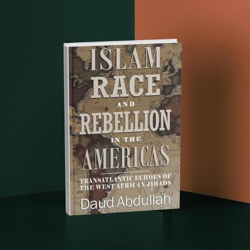 Islam Race and Rebellion in the Americas: Transatlantic Echoes of the West African Jihads